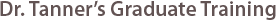Dr. Tanner's Graduate Training